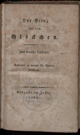 Der Prinz mit dem Glöckchen : eine komische Geschichte ; Geschrieben in weiland Dr. Bahrdts Weinberge