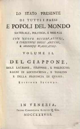 Lo Stato Presente Di Tutti I Paesi, E Popoli Del Mondo Naturale, Politico, E Morale, Con Nuove Osservazioni, E Correzioni Degli Antichi E Moderni Viaggiatori. Volume II., Del Giappone, Isole Ladrone, Filippine, E Molucche, Regni Di Kochinchina, E Tonkino E Della Provincia Di Quansi