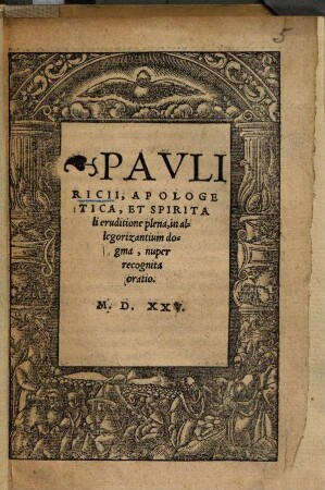Pauli Ricci apologetica et spiritali eruditione plena, in allegorizantium dogma, nuper recognita oratio