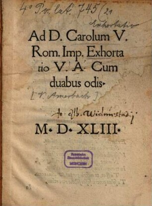 Ad D. Carolum V. Romanorum Imperatorem exhortatio V.A. : cum duabus odis