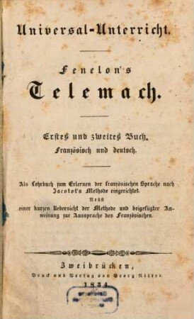 Fenelon's Telemach : Erstes und zweites Buch ; Französisch und deutsch ; Als Lesebuch zum Erlernen der französischen Sprache nach Jacotot's Methode eingerichtet ; Nebst einer kurzen Uebersicht der Methode und beigefügter Anweisung zur Ausprache des Französischen