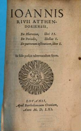 Ioannis Rivii Atthendoriensis, De Rhetorica, libri II. : De Periodis, libellus I. De Puerorum institutione, liber I.