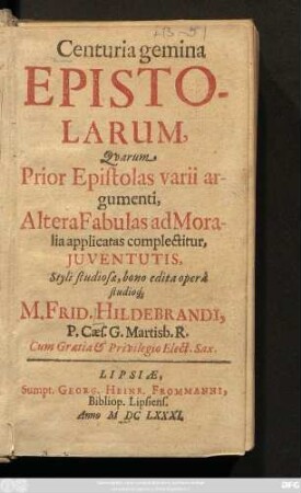 Centuria gemina Epistolarum, Quarum Prior Epistolas varii argumenti, Altera Fabulas ad Moralia applicatas complectitur