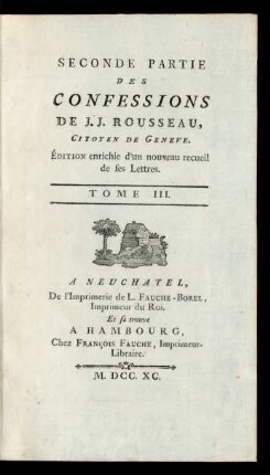 Tome III. = Seconde Partie, [1]: ... Partie Des Confessions De J.J. Rousseau, Citoyen De Geneve