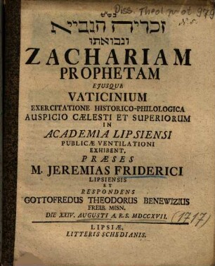 ... Zachariam Prophetam Ejusque Vaticinium Exercitatione Historico-Philologica Auspicio Caelesti Et Superiorum