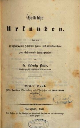 Hessische Urkunden : aus dem Großherzoglich Hessischen Haus- und Staatsarchive, 1. Starkenburg und Oberhessen : 1016 - 1399