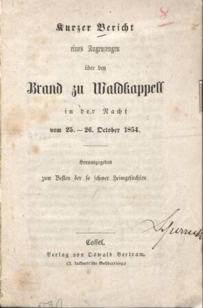 Kurzer Bericht eines Augenzeugen über den Brand zu Waldkappell : in der Nacht vom 25. - 26. Oktober 1854 ; herausgegeben zum Besten der so schwer Heimgesuchten