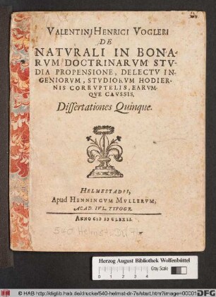 Valentini Henrici Vogleri De Naturali In Bonarum Doctrinarum Studia Propensione, Delectu Ingeniorum, Studiorum Hodiernis Corruptelis, Earumque Caussis, Dissertationes Quinque