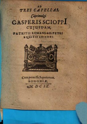 Ad tres capellas Caprimulgi Gasperis Scioppi cuiusdam patritii Rom. et D. Petri equitis Anippon