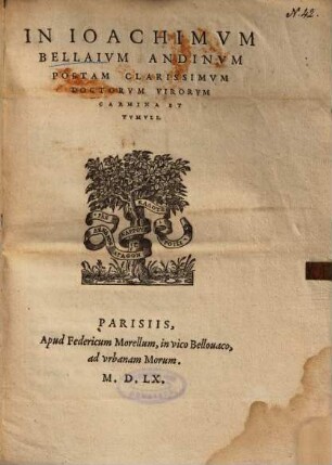 In Ioachimvm Bellaivm Andinvm Poetam Clarissimvm Doctorvm Virorvm Carmina Et Tvmvli