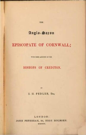 The Anglo-Saxon episcopate of Cornwall; with some account of the bishops of Crediton