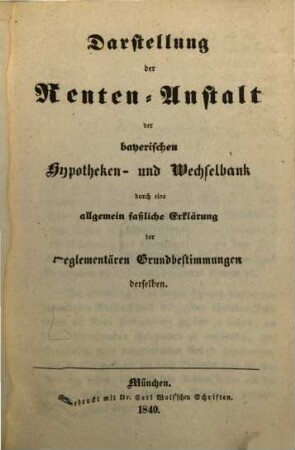 Darstellung der Renten-Anstalt der bayerischen Hypotheken- und Wechselbank durch eine allgemein faßliche Erklärung der reglementären Grundbestimmungen derselben