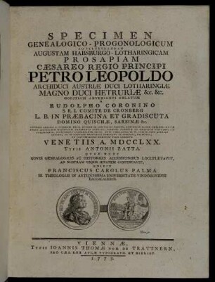 Specimen Genealogico-Progonologicum Ad Illustrandam Augustam Habsburgo-Lotharingicam Prosapiam Cæsareo Regio Principi Petro Leopoldo Archiduci Austriae ...