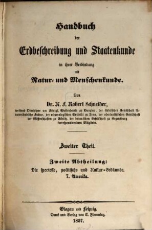 Handbuch der Erdbeschreibung und Staatenkunde in ihrer Verbindung mit Natur- und Menschenkunde. 2,2, Die specielle, politische und Kultur-Erdkunde: Amerika
