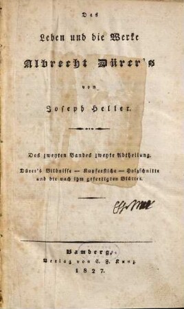 Das Leben und die Werke Albrecht Dürer's, Des zweyten Bandes zweyte Abtheilung. Dürer's Bildnisse - Kupferstiche - Holzschnitte und die nach ihm gefertigten Blätter
