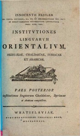 Institutiones linguarum orientalium, hebraeae, chaldaicae, syriacae et arabicae, 2. 1789. - 128 S., 4, 5, 4 gez. Taf.