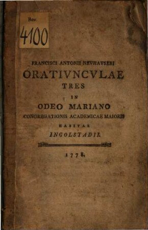 Francisci Antonii Nevhavseri Orativncvlae Tres In Odeo Mariano Congregationis Academicae Maioris Habitae