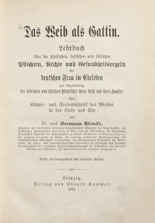 Das Weib als Gattin : Lehrbuch über d. physischen, seelischen u. sittl. Pflichten, Rechte u. Gesundheitsregeln d. dt. Frau im Eheleben ...