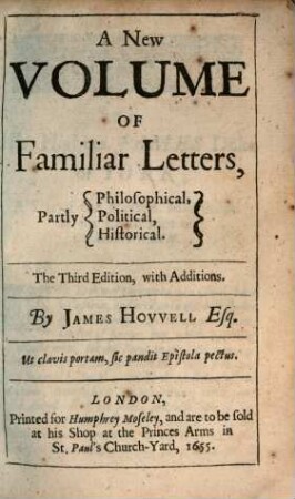 Epistolae Ho-Elianae. Familiar Letters Domestic and Forren : Divided into sundry Sections, Partly Historicall, Politicall, Philosophicall, [2]. A New Volume Of Familiar Letters ...