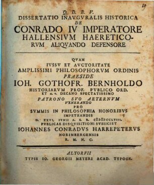 Q.D.B.V. Dissertatio Inavgvralis Historica De Conrado IV Imperatore Hallensivm Haereticorvm Aliqvando Defensore