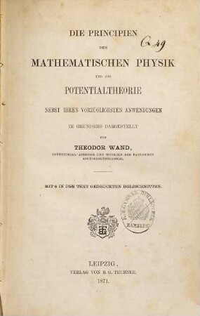 Die Principien der mathematischen Physik und die Potentialtheorie : nebst ihren vorzüglichsten Anwendungen ; im Grundriss dargestellt