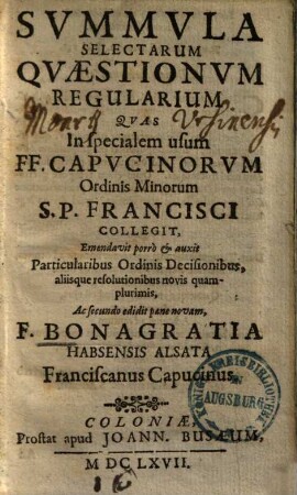 Sum[m]ula selectarum quaestionum regularium : quas in specialem usum FF. capucinorum ... collegit ...