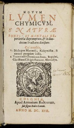 Novum Lumen Chymicum : E Naturae Fonte Et Manuali Experientia depromptum, & in duodecim Tractatus divisum: Cui accessit, 1. Dialogus Mercurii, Alchymistae & naturae perquam utilis. 2. Tyrociniu Chymicum Ioan. Beguini, Christianiss. Regis Francor. Elemosyn