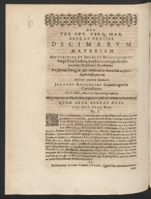 [...] Decimarum Materiam Auctoritate Et Decreto [...] in [...] Basiliensi Academia Pro summis Utroq[ue] in Iure Doctoralibus Honoribus ac privilegiis consequendis Publicae censurae submittit Joannes Knafelius Crainburgensis Carniolanus [...]