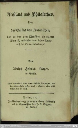 Aristäus und Philalethes, über das Gefühl des Moralischen, daß es bey dem Menschen ein eigener Sinn ist, und über das sichere Zeugniß der Sinne überhaupt