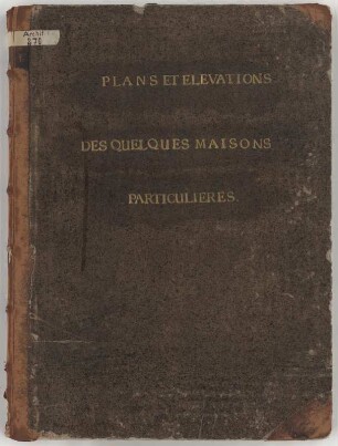 PLANS ET ELEVATIONS DES QUELQUES MAISONS PARTICULIERES. Buchdeckel : Buchdeckel mit geprägtem Titel, 18. Jh. Gold/Papier & Leder. 46,1 x 34,5 cm. Bez.: "PLANS ET ELEVATIONS DES QUELQUES MAISONS PARTICULIERES."