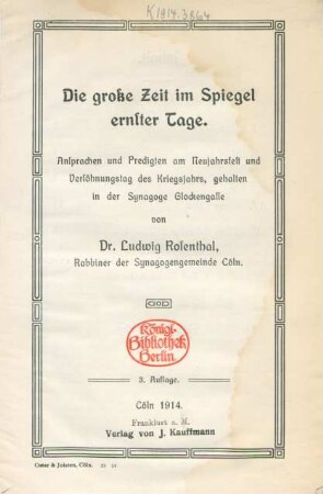 Die große Zeit im Spiegel ernster Tage : Ansprachen und Predigten am Neujahrsfest und Versöhnungstag des Kriegsjahrs, gehalten in der Synagoge Glockengasse