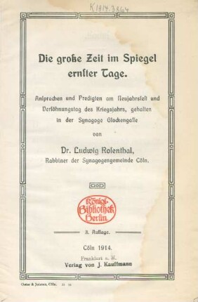 Die große Zeit im Spiegel ernster Tage : Ansprachen und Predigten am Neujahrsfest und Versöhnungstag des Kriegsjahrs, gehalten in der Synagoge Glockengasse