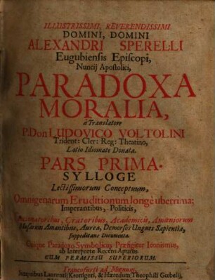 Illustrissimi, Reverendissimi Domini, Domini Alexandri Sperelli Eugubiensis Episcopi, Nuncii Apostolici, Paradoxa Moralia. 1