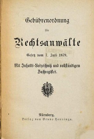 Gebührenordnung für Rechtsanwälte : Gesetz vom 7. Juli 1879. Mit Inhalts-Verzeichniß und vollständigem Sachregister