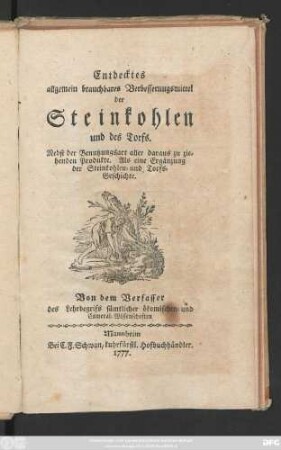 Entdecktes allgemein brauchbares Verbesserungsmittel der Steinkohlen und des Torfs : Nebst der Benutzungsart aller daraus zu ziehenden Produkte ; Als eine Ergänzung der Steinkohlen- und Torfs-Geschichte