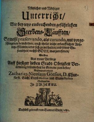 Nützlicher und nöthiger Unterricht, wie bey jetzo einbrechenden gefährlichen Sterbens-Läufften ... sich zu verhalten ...