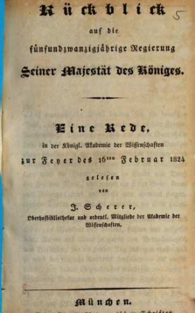 Rückblick auf die fünfundzwanzigjährige Regierung Seiner Majestät des Königes : eine Rede, in der Königl. Akademie der Wissenschaften zur Feyer des 16ten Februar 1824