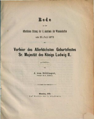 Rede in der öffentlichen Sitzung der k. Akademie der Wissenschaften am 25. Juli 1873 zur Vorfeier des Allerhöchsten Geburtsfestes Sr. Majestät des Königs Ludwig II.
