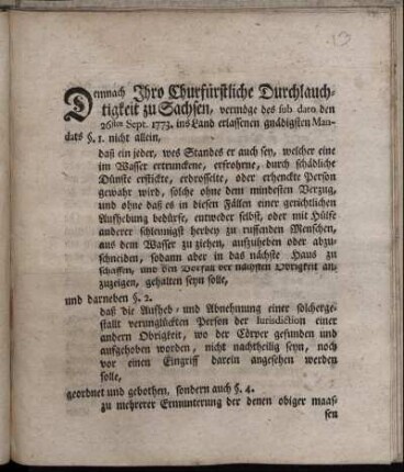 Demnach Ihro Churfürstliche Durchlauchtigkeit zu Sachsen, vermöge des sub dato den 26sten Sept. 1773. ins Land erlassenen ... Mandats §. 1. nicht allein, daß ein jeder ... welcher eine im Wasser ertrunckene, erfrohrne ... Person gewahr wird, solche ohne dem mindesten Verzug ... aus dem Wasser zu ziehen, aufzuheben ... gehalten seyn solle ... : [Sign. Leipzig, den 10. Ianr. 1775.]