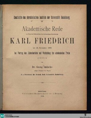 Geschichte des Physikalischen Instituts der Universität Heidelberg : akademische Rede zur Feier des Geburtsfestes des höchstseligen Grossherzogs Karl Friedrich am 21. November 1885 bei Vortrag des Jahresberichts und Verkündung der akademischen Preise