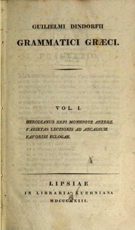 Guilielmi Dindorfii Grammatici Graeci, 1. Herodianus Peri monērus lexeōs [u.a.]