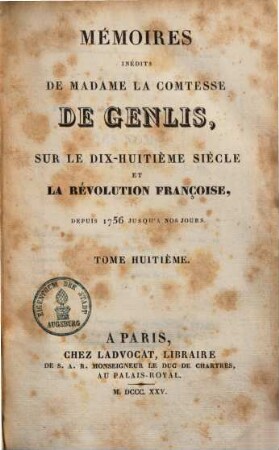Mémoires inédits de Madame la Comtesse de genlis, sur le dix-huitième siècle et la révolution française depuis 1756 jusqu'a nos jours. 8