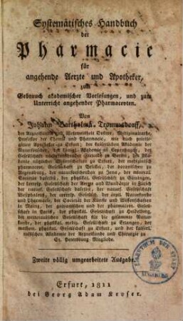 Systematisches Handbuch der Pharmacie : für angehende Aerzte und Apotheker, zum Gebrauch akademischer Vorlesungen, und zum Unterricht angehender Pharmaceuten