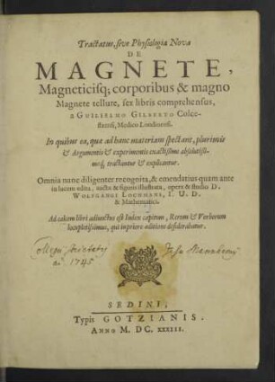 Tractatus, sive Physiologia Nova De Magnete, Magneticisq[ue] corporibus & magno Magnete tellure : sex libris comprehensus