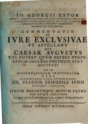 Io. Georgii Estor Commentatio de iure exclusivae ut appellant, quo Caesar Augustus uti potest, quum patres purpurati in creando pontifice sunt occupati