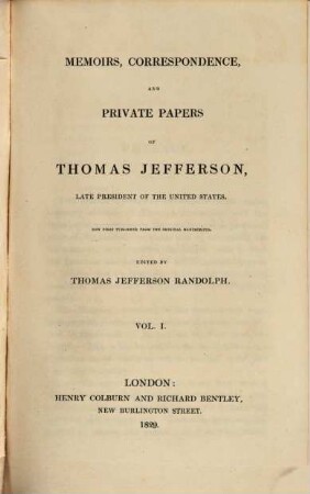 Memoirs, Correspondence and Private Papers of Thomas Jefferson, late President of the United States. 1