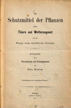 Die Schutzmittel der Pflanzen gegen Thiere und Wetterungunst und die Frage vom salzfreien Urmeer : Studien über Phytophylaxis und Phytogeogenesis