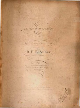 Le domino noir : opéra comique en trois actes ; représenté pour la 1re fois à Paris sur le Théâtre de l'Opéra Comique le 2 decembre 1837