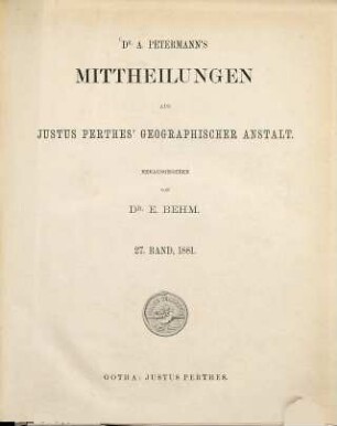 Dr. A. Petermann's Mitteilungen aus Justus Perthes' Geographischer Anstalt, 27. 1881