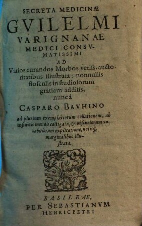 Secreta medicinae Guilelmi Varignanae ad varios curandos morbos veriss. auctoritatibus illustrata